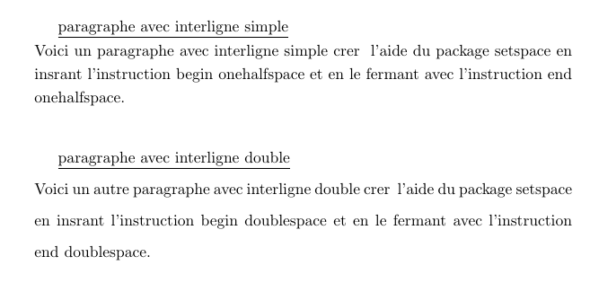 Pour les interlignes de une fois et demie et double, on dispose des commandes respectives \onehalfspacing et \doublespacing à placer dans le préambule. On dispose également des environnements singlespace, onehalfspace et doublespace.