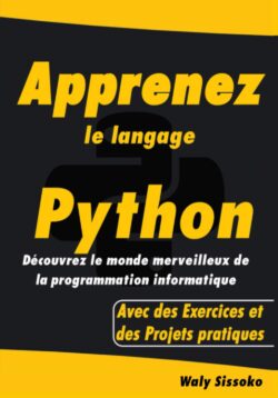 Apprenez le langage Python: Découvrez le monde merveilleux de la programmation informatique