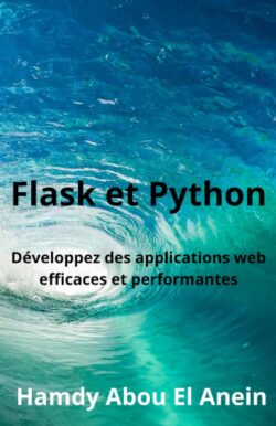 Flask et Python: Développez des applications web efficaces et performantes