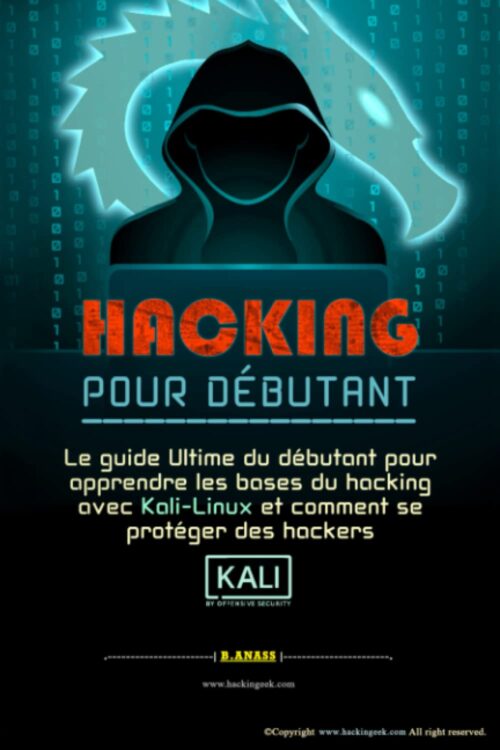 HACKING POUR DÉBUTANT: le guide ultime du débutant pour apprendre les bases du hacking avec Kali Linux et comment se protéger des hackers