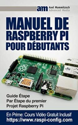 Manuel De Raspberry Pi Pour Débutants: Guide Étape Par Étape du premier Projet Raspberry Pi