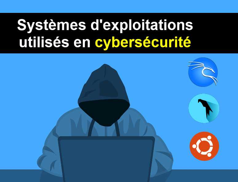 Les systèmes d'exploitations et outils intégrés utilisés en cybersécurité