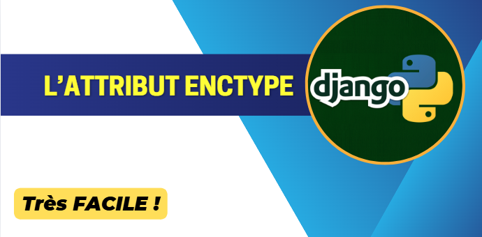 L'attribut enctype="multipart/form-data" dans Django