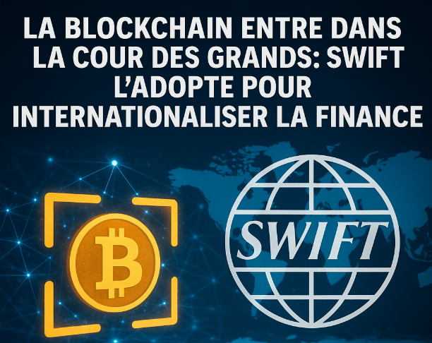 La blockchain entre dans la cour des grands : SWIFT l'adopte pour internationaliser la finance.