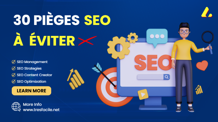 Les 30 pièges SEO à éviter pour ne pas nuire à votre site web