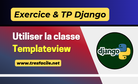 Solution Exercice 3 django : utiliser la classe Templateview