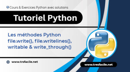 utiliser les méthodes d'écriture sur les fichiers python: write, writelines, writable et write_through...