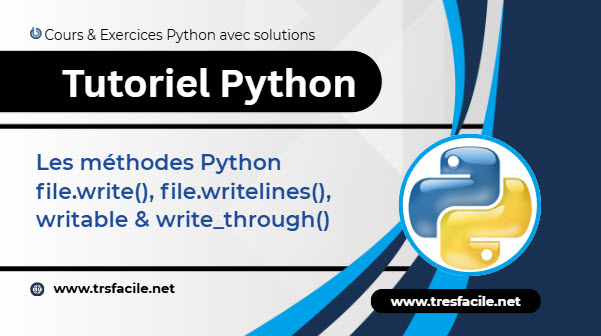 utiliser les méthodes d'écriture sur les fichiers python: write, writelines, writable et write_through...